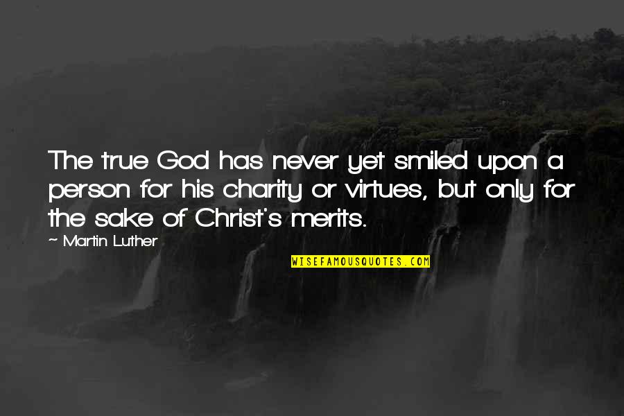 Political Rationalization Quotes By Martin Luther: The true God has never yet smiled upon Political Rationalization Quotes By Martin Luther: The true God has never yet smiled upon