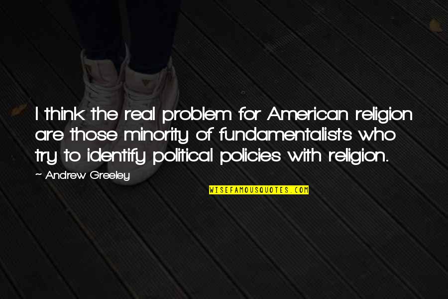 Political Religion Quotes By Andrew Greeley: I think the real problem for American religion