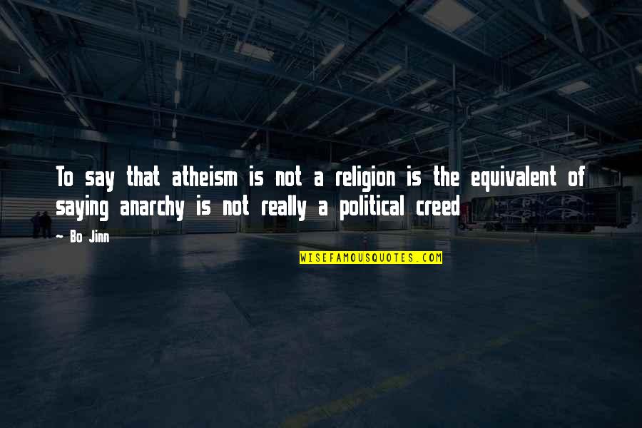 Political Religion Quotes By Bo Jinn: To say that atheism is not a religion