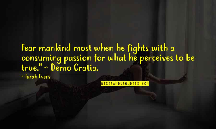 Political Religion Quotes By Farah Evers: Fear mankind most when he fights with a