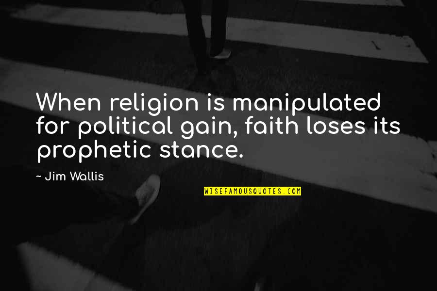Political Religion Quotes By Jim Wallis: When religion is manipulated for political gain, faith
