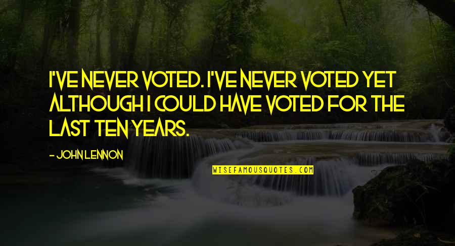 Political Religion Quotes By John Lennon: I've never voted. I've never voted yet although