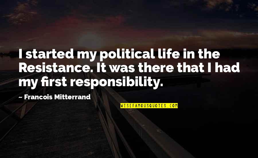 Political Resistance Quotes By Francois Mitterrand: I started my political life in the Resistance.