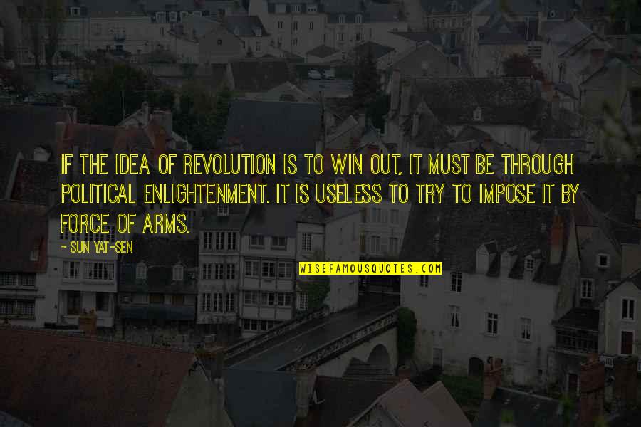 Political Revolution Quotes By Sun Yat-sen: If the idea of revolution is to win
