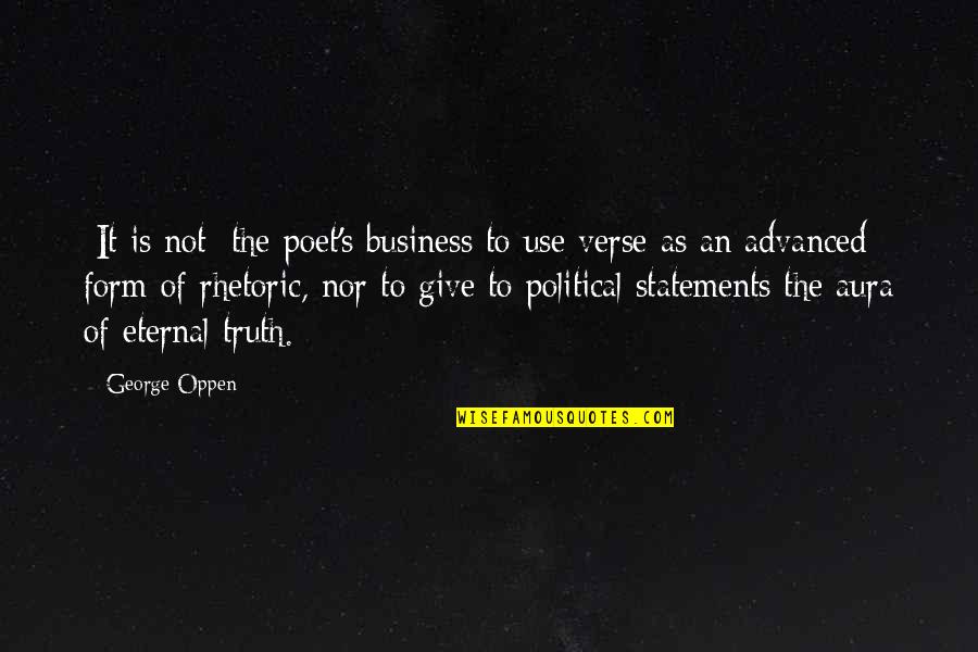 Political Rhetoric Quotes By George Oppen: [It is not] the poet's business to use