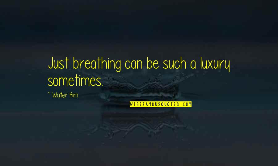 Political Rivalry Quotes By Walter Kirn: Just breathing can be such a luxury sometimes.