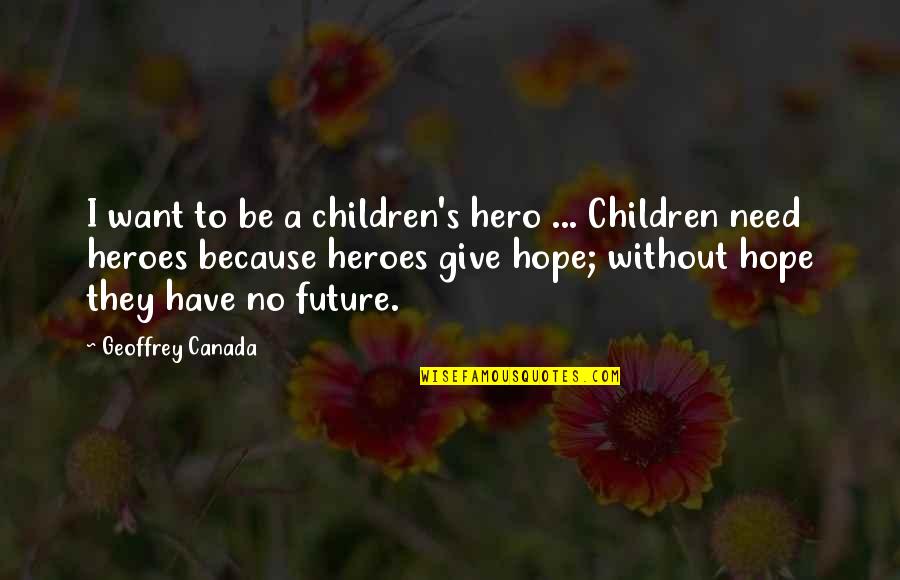 Political Science Majors Quotes By Geoffrey Canada: I want to be a children's hero ... Political Science Majors Quotes By Geoffrey Canada: I want to be a children's hero ...
