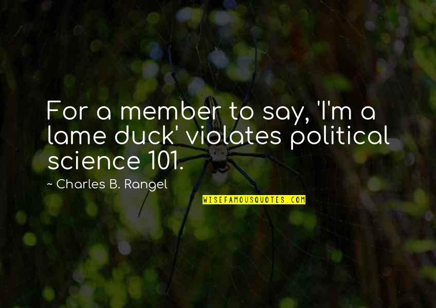 Political Science Quotes By Charles B. Rangel: For a member to say, 'I'm a lame