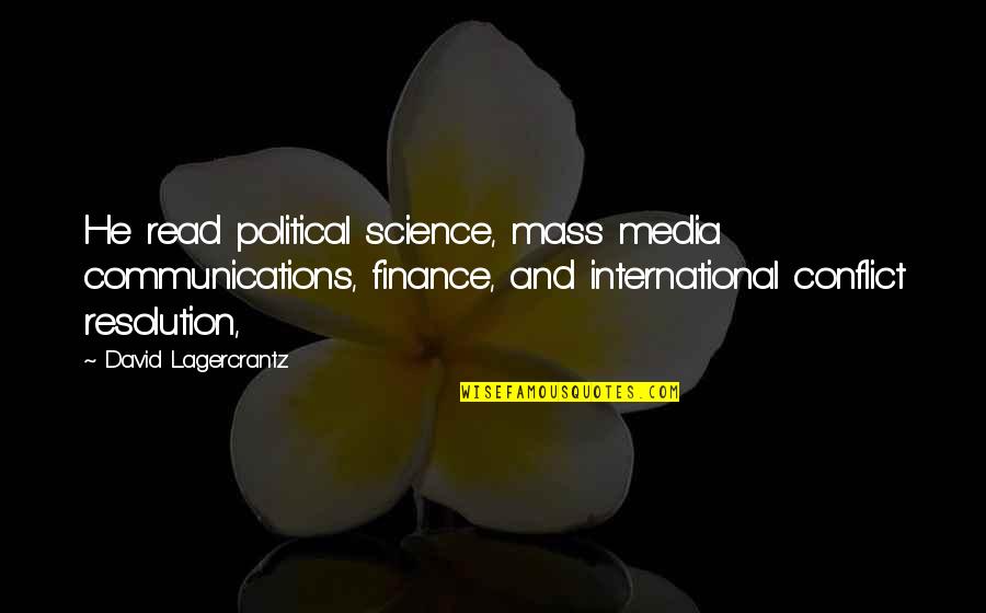 Political Science Quotes By David Lagercrantz: He read political science, mass media communications, finance,