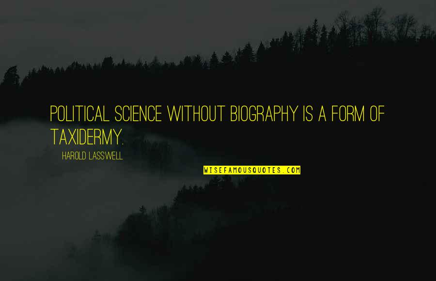 Political Science Quotes By Harold Lasswell: Political science without biography is a form of Political Science Quotes By Harold Lasswell: Political science without biography is a form of