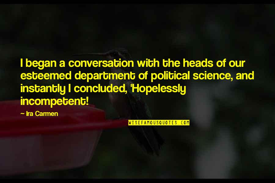 Political Science Quotes By Ira Carmen: I began a conversation with the heads of Political Science Quotes By Ira Carmen: I began a conversation with the heads of