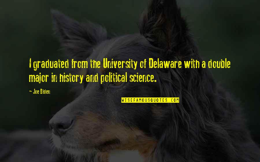 Political Science Quotes By Joe Biden: I graduated from the University of Delaware with Political Science Quotes By Joe Biden: I graduated from the University of Delaware with