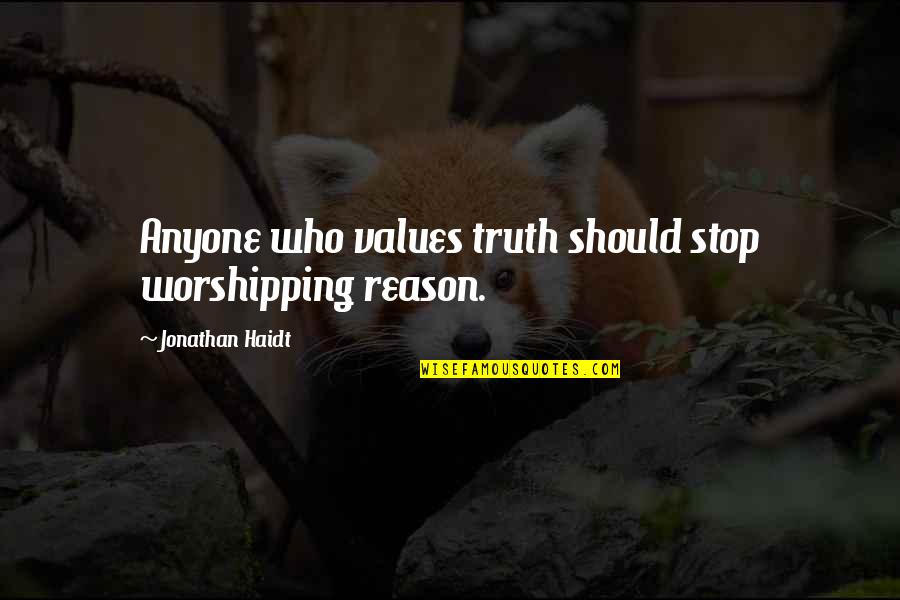 Political Science Quotes By Jonathan Haidt: Anyone who values truth should stop worshipping reason. Political Science Quotes By Jonathan Haidt: Anyone who values truth should stop worshipping reason.
