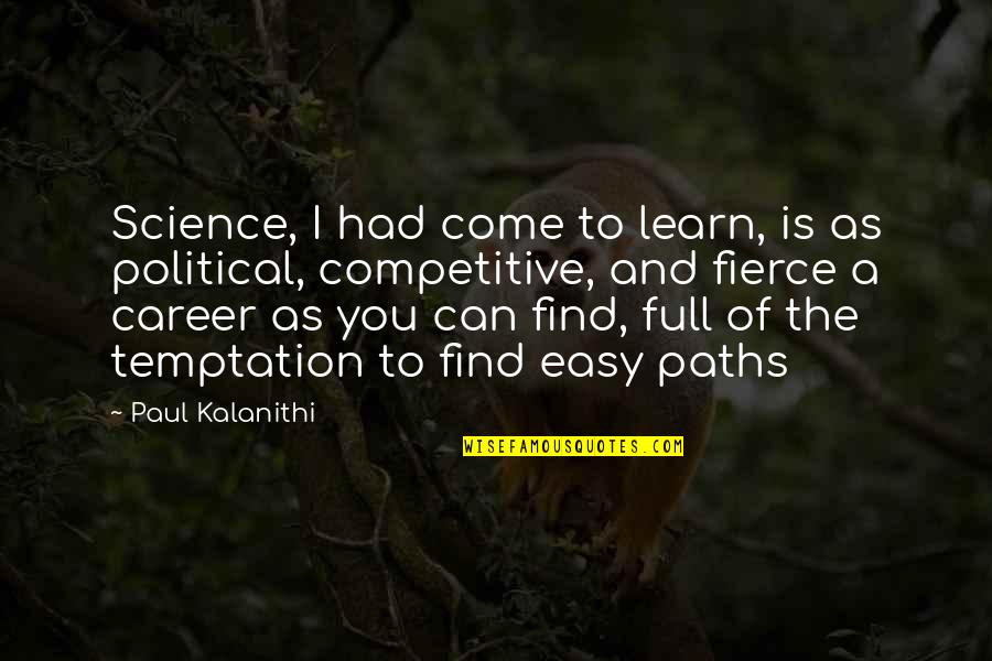 Political Science Quotes By Paul Kalanithi: Science, I had come to learn, is as