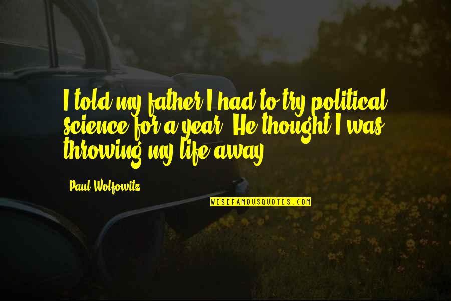 Political Science Quotes By Paul Wolfowitz: I told my father I had to try