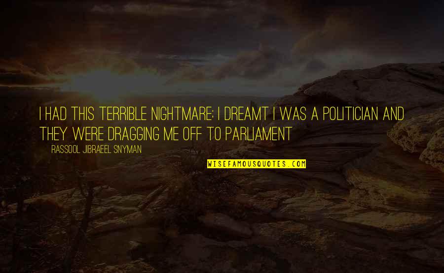 Political Science Quotes By Rassool Jibraeel Snyman: I had this terrible nightmare; I dreamt I Political Science Quotes By Rassool Jibraeel Snyman: I had this terrible nightmare; I dreamt I