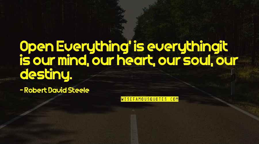 Political Science Quotes By Robert David Steele: Open Everything' is everythingit is our mind, our