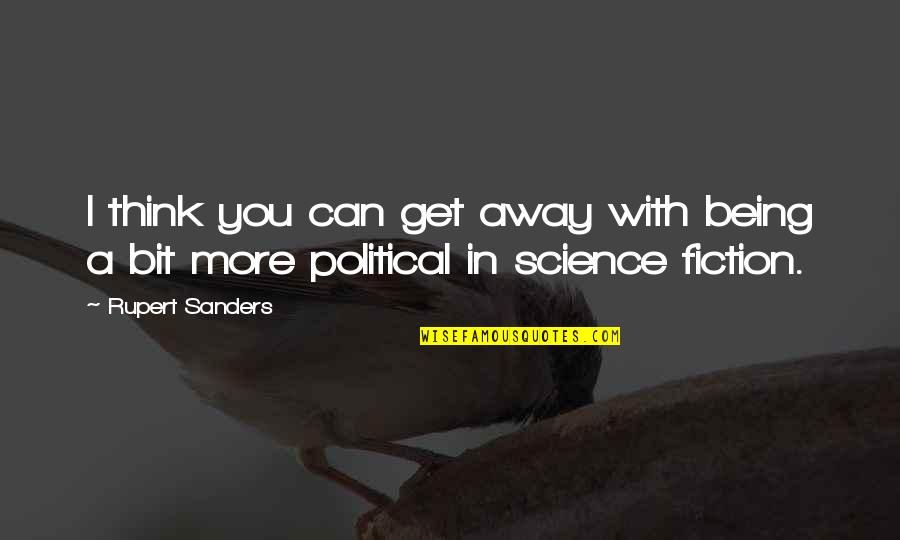 Political Science Quotes By Rupert Sanders: I think you can get away with being
