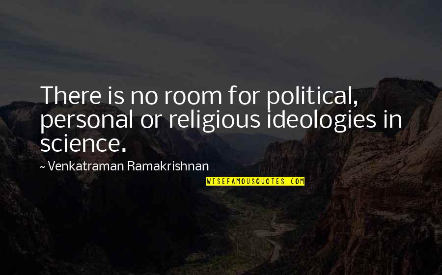 Political Science Quotes By Venkatraman Ramakrishnan: There is no room for political, personal or