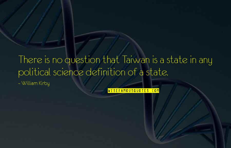 Political Science Quotes By William Kirby: There is no question that Taiwan is a Political Science Quotes By William Kirby: There is no question that Taiwan is a