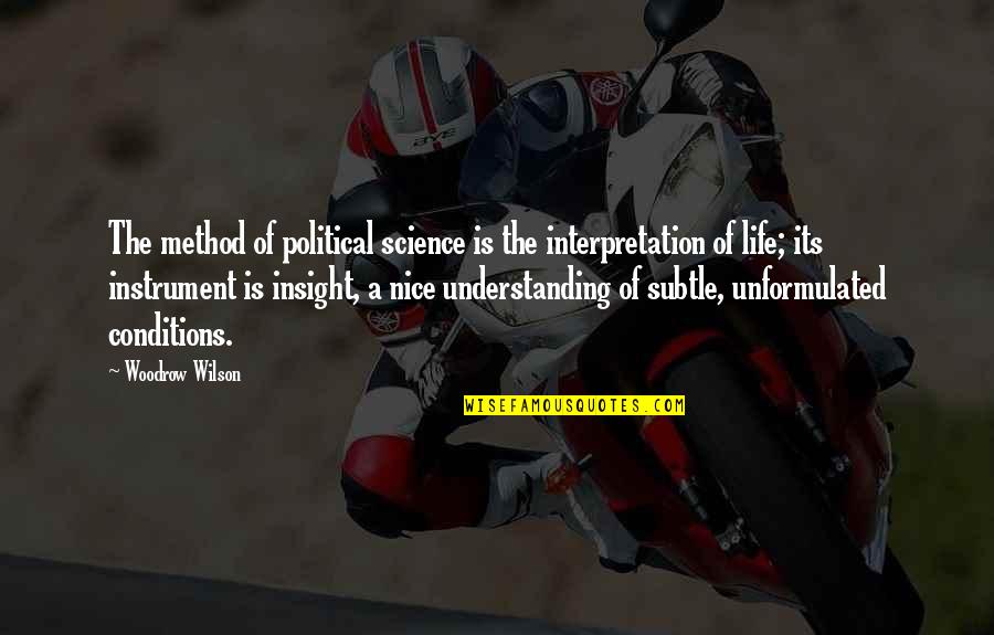 Political Science Quotes By Woodrow Wilson: The method of political science is the interpretation