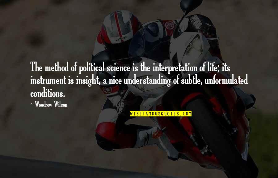 Political Science Quotes By Woodrow Wilson: The method of political science is the interpretation Political Science Quotes By Woodrow Wilson: The method of political science is the interpretation