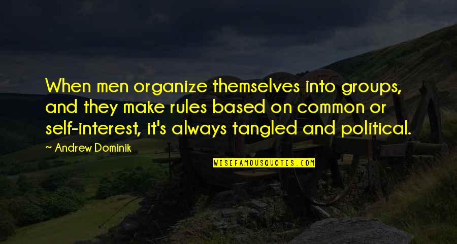 Political Self Interest Quotes By Andrew Dominik: When men organize themselves into groups, and they