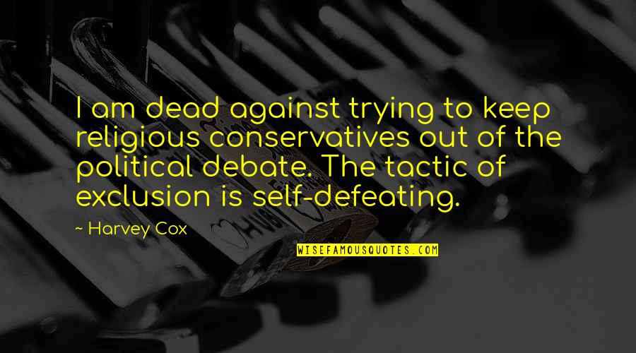 Political Self Quotes By Harvey Cox: I am dead against trying to keep religious
