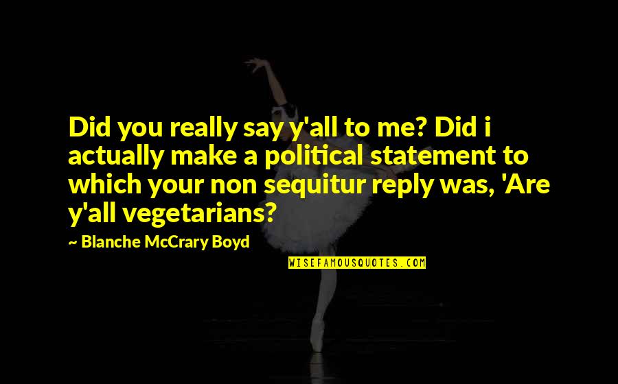 Political Statement Quotes By Blanche McCrary Boyd: Did you really say y'all to me? Did Political Statement Quotes By Blanche McCrary Boyd: Did you really say y'all to me? Did