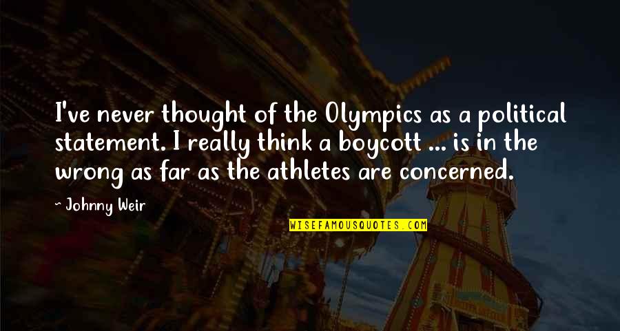 Political Statement Quotes By Johnny Weir: I've never thought of the Olympics as a Political Statement Quotes By Johnny Weir: I've never thought of the Olympics as a