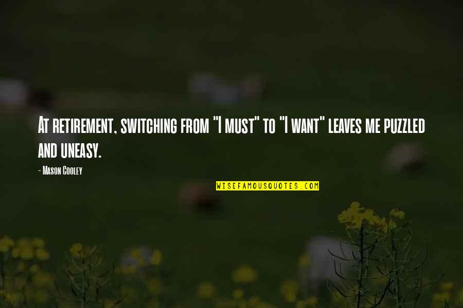 Political Statement Quotes By Mason Cooley: At retirement, switching from "I must" to "I