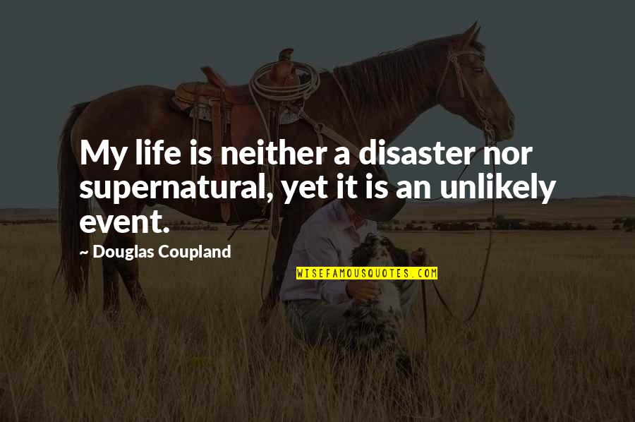 Political Strategy Quotes By Douglas Coupland: My life is neither a disaster nor supernatural,