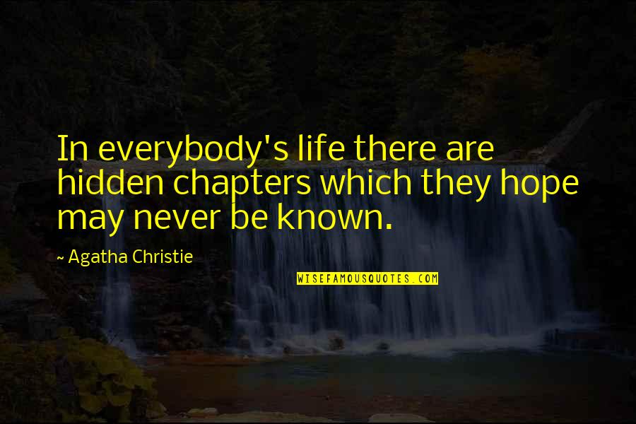 Political Supporters Quotes By Agatha Christie: In everybody's life there are hidden chapters which