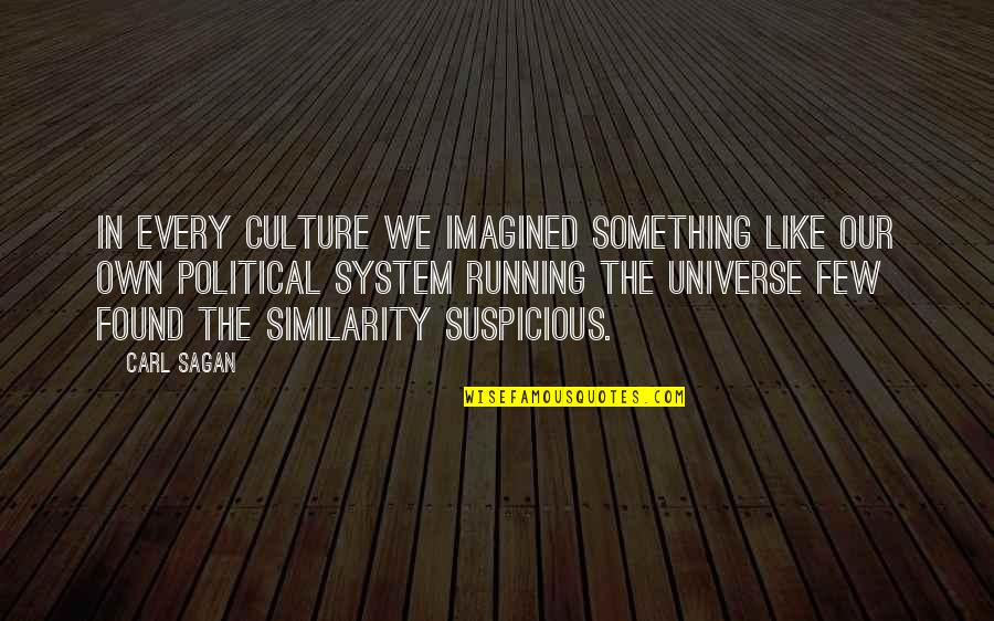 Political System Quotes By Carl Sagan: In every culture we imagined something like our