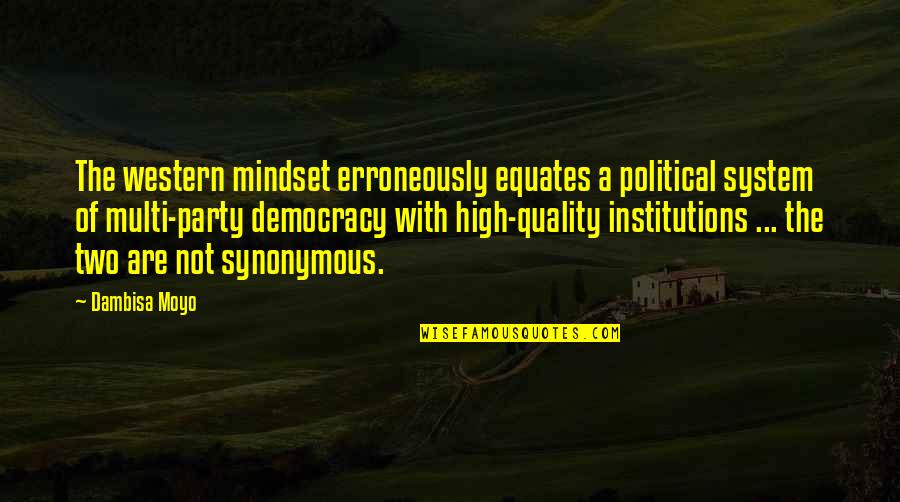Political System Quotes By Dambisa Moyo: The western mindset erroneously equates a political system