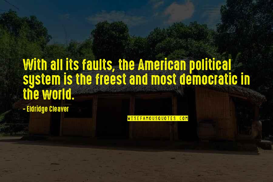 Political System Quotes By Eldridge Cleaver: With all its faults, the American political system