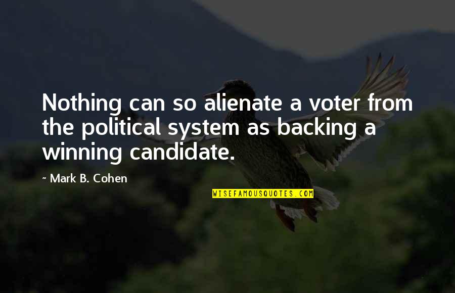 Political System Quotes By Mark B. Cohen: Nothing can so alienate a voter from the