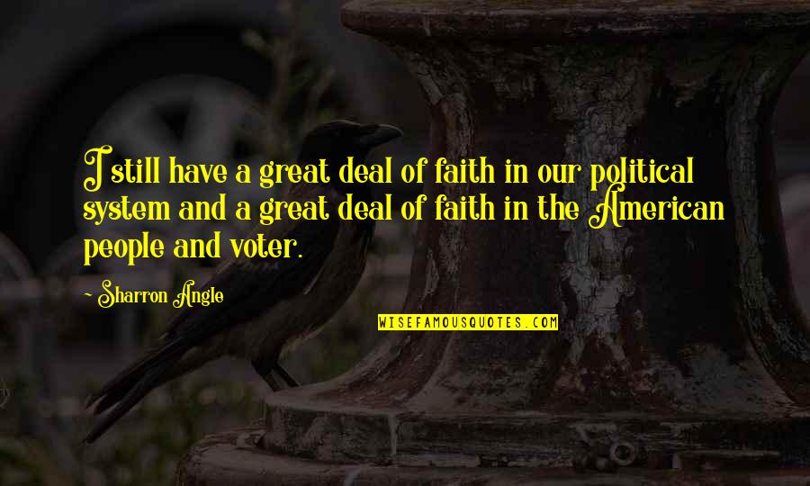 Political System Quotes By Sharron Angle: I still have a great deal of faith