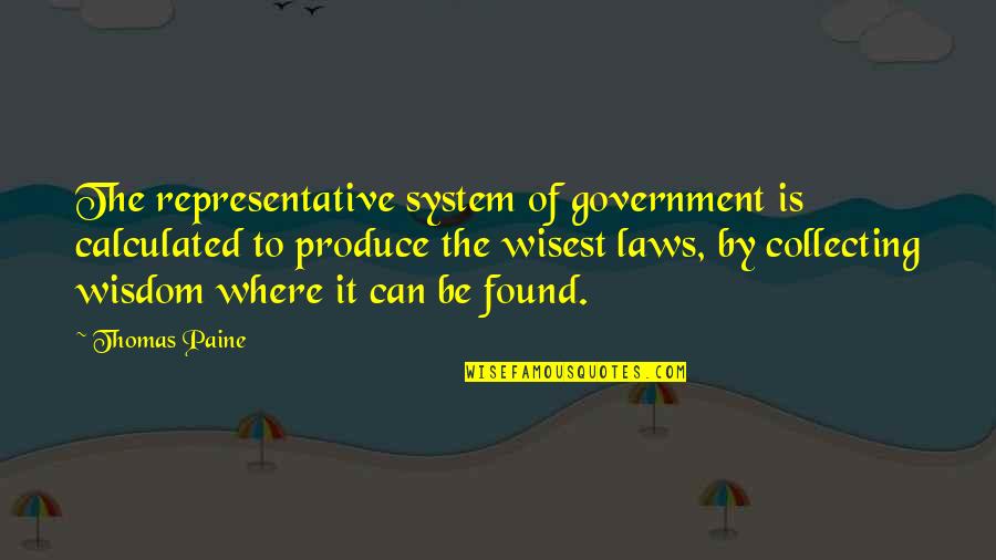 Political System Quotes By Thomas Paine: The representative system of government is calculated to
