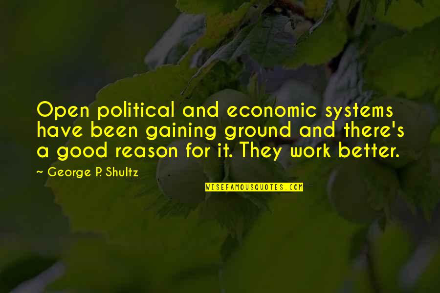 Political Systems Quotes By George P. Shultz: Open political and economic systems have been gaining