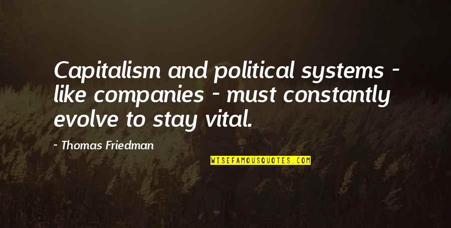 Political Systems Quotes By Thomas Friedman: Capitalism and political systems - like companies -