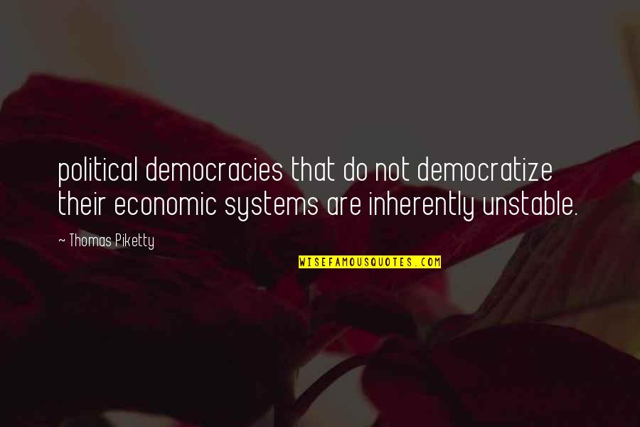 Political Systems Quotes By Thomas Piketty: political democracies that do not democratize their economic