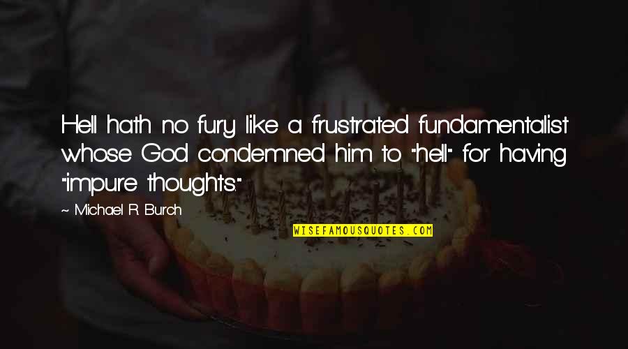 Political Thoughts Quotes By Michael R. Burch: Hell hath no fury like a frustrated fundamentalist