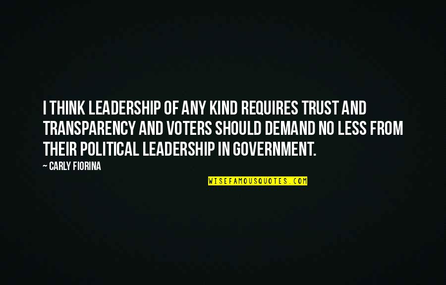 Political Transparency Quotes By Carly Fiorina: I think leadership of any kind requires trust Political Transparency Quotes By Carly Fiorina: I think leadership of any kind requires trust