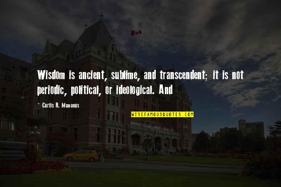 Political Wisdom Quotes By Curtis R. Mcmanus: Wisdom is ancient, sublime, and transcendent; it is