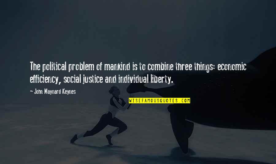 Political Wisdom Quotes By John Maynard Keynes: The political problem of mankind is to combine