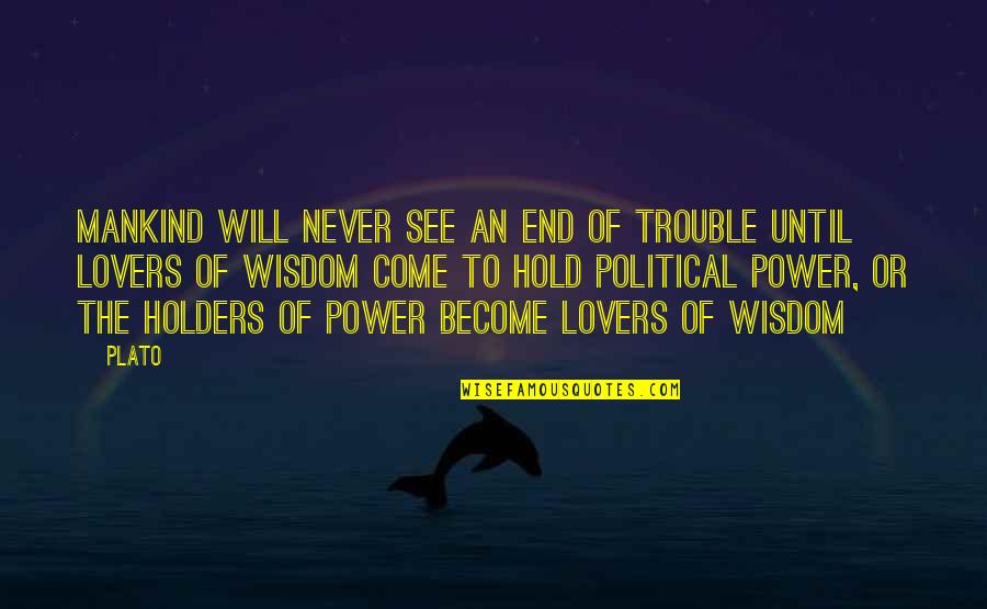 Political Wisdom Quotes By Plato: Mankind will never see an end of trouble
