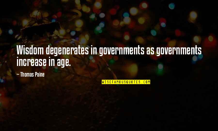 Political Wisdom Quotes By Thomas Paine: Wisdom degenerates in governments as governments increase in