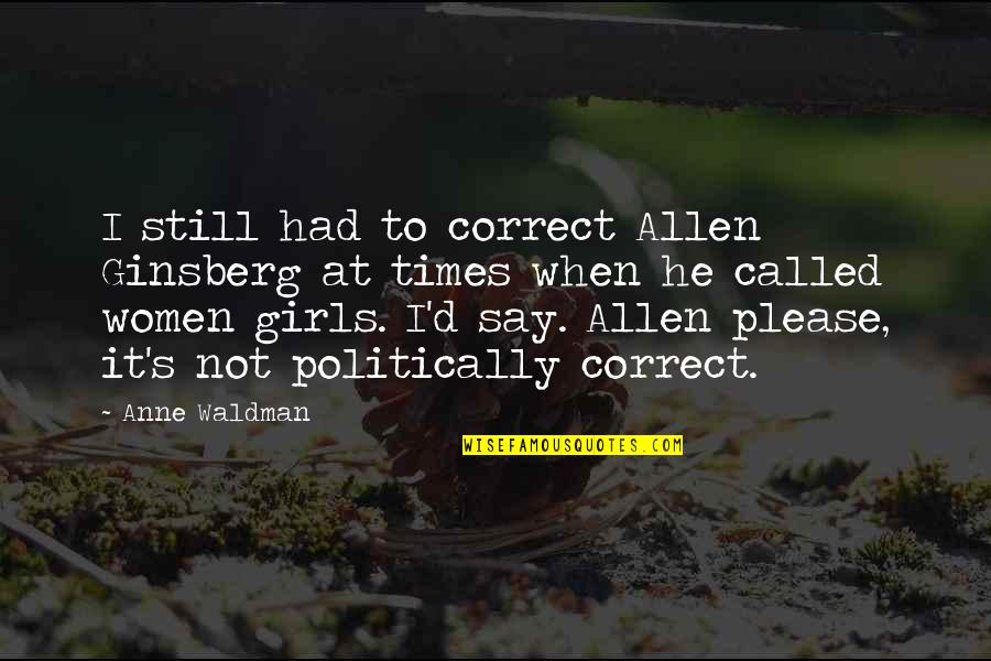 Politically Correct Quotes By Anne Waldman: I still had to correct Allen Ginsberg at