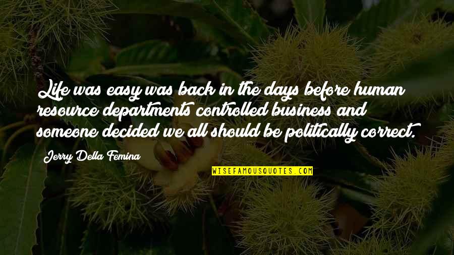 Politically Correct Quotes By Jerry Della Femina: Life was easy was back in the days